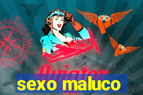 sexo maluco